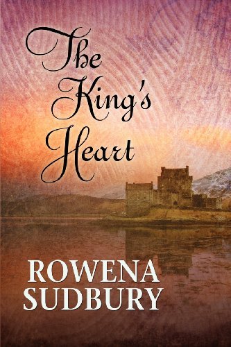 Cover for Rowena Sudbury · The King's Heart - The King's Tale (Paperback Book) [New edition] (2012)