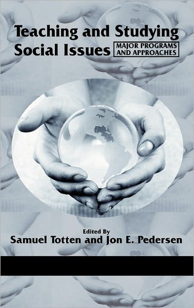 Teaching and Studying Social Issues: Major Programs and Approaches (Hc) - Samuel Totten - Books - Information Age Publishing - 9781617350450 - November 23, 2010