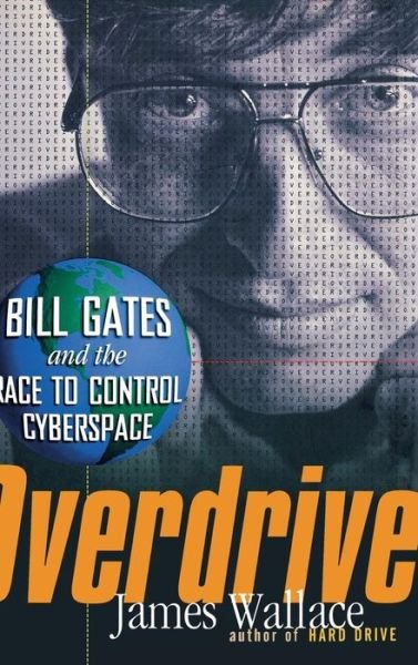 Cover for James Wallace · Overdrive: Bill Gates and the Race to Control Cyberspace (Inbunden Bok) (1997)