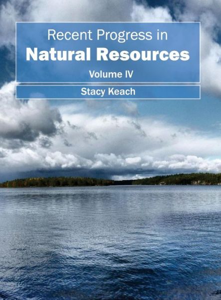 Cover for Stacy Keach · Recent Progress in Natural Resources: Volume Iv (Hardcover Book) (2015)