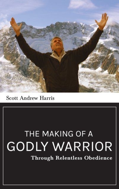 Cover for Scott A Harris · Making of a Godly Warrior (Hardcover Book) (2020)
