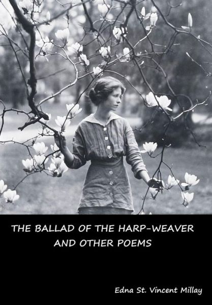 Cover for Edna St Vincent Millay · The Ballad of the Harp-Weaver and Other Poems (Hardcover Book) (2019)