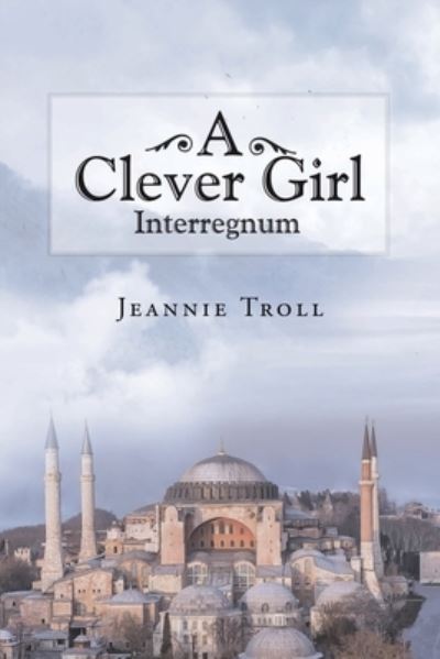 Cover for Jeannie Troll · A Clever Girl: Interregnum (Paperback Book) (2021)