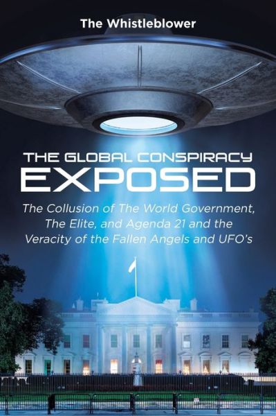 Cover for The Whistleblower · The Global Conspiracy Exposed: The Collusion of The World Government, The Elite, and Agenda 21 and the Veracity of the Fallen Angels and UFO's (Paperback Book) (2021)