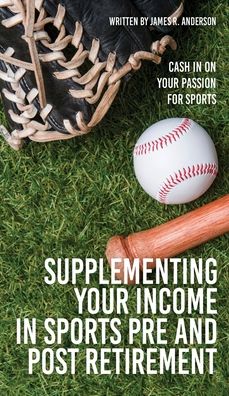 Cover for James R Anderson · Supplementing Your Income In Sports Pre and Post Retirement (Hardcover Book) (2022)