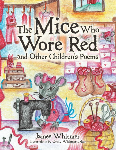 The Mice Who Wore Red and Other Children's Poems - James Whitmer - Books - iUniverse - 9781663238450 - April 10, 2022