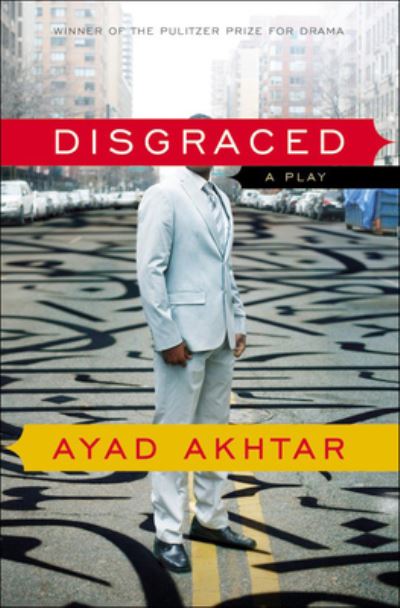 Cover for Ayad Akhtar · Disgraced (Hardcover Book) (2021)