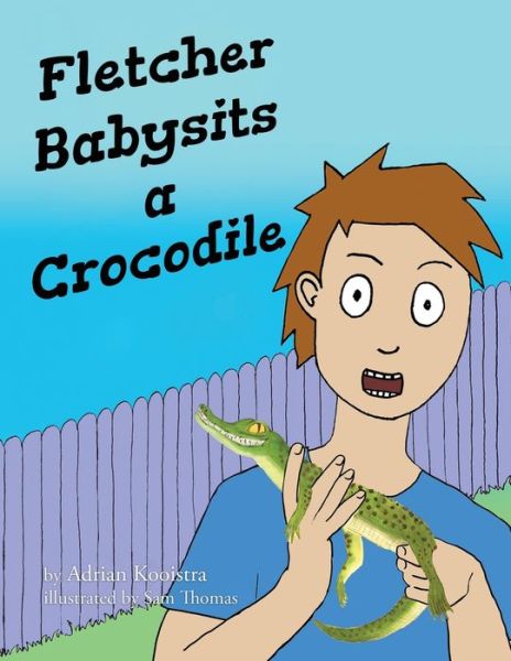 Cover for Adrian Kooistra · Fletcher Babysits a Crocodile (Book) (2022)