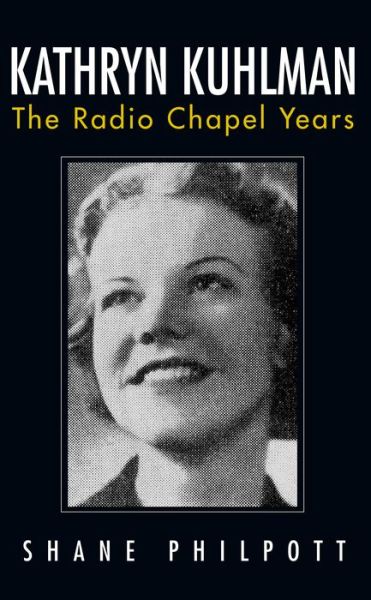 Cover for Shane Philpott · Kathryn Kuhlman: the Radio Chapel Years (Paperback Book) (2015)