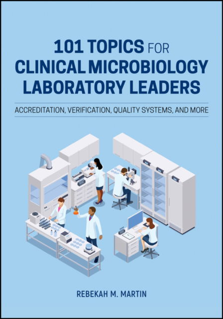 Cover for Martin, Rebekah M. (Becton, Dickinson and Company-Integrated Diagnostic Solutions) · 101 Topics for Clinical Microbiology Laboratory Leaders: Accreditation, Verification, Quality Systems, and More - ASM Books (Hardcover Book) (2025)