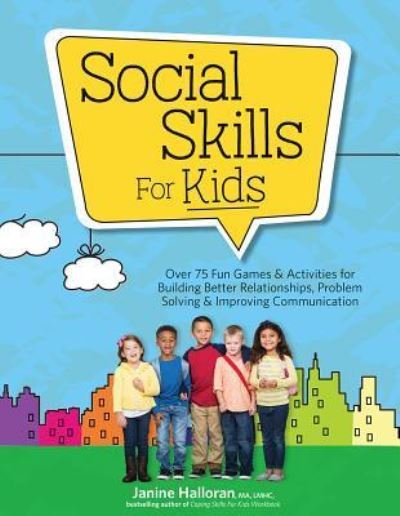 Cover for Janine Halloran · Social Skills for Kids : Over 75 Fun Games &amp; Activities for Building Better Relationships, Problem Solving &amp; Improving Communcation (Paperback Book) (2018)