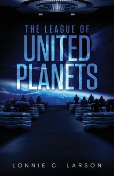 Cover for Lonnie C Larson · The League Of United Planets (Paperback Book) (2022)