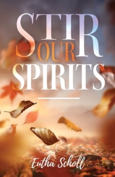 Cover for Eutha Scholl · Stir Our Spirits (Book) (2022)