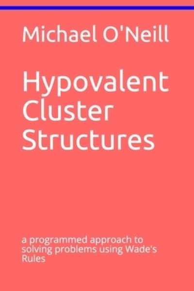 Cover for Michael O'Neill · Hypovalent Cluster Structures: a programmed approach to solving problems using Wade's Rules - Programmed Texts in Advanced Chemistry (Paperback Book) (2020)
