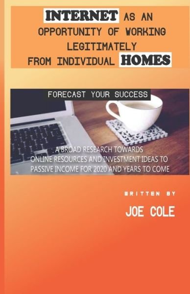 Internet As an Opportunity of Working Legitimately from Individual Homes : - Joe Cole - Kirjat - Independently Published - 9781706140450 - maanantai 4. marraskuuta 2019
