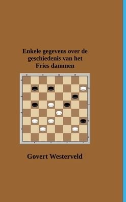 Cover for Govert Westerveld · Enkele gegevens over de geschiedenis van het Fries dammen (Hardcover Book) (2022)