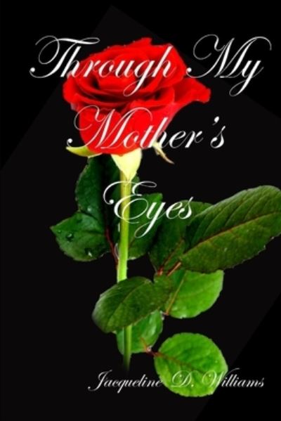 Through My Mother's Eyes - Jacqueline Williams - Books - Lulu.com - 9781716417450 - January 19, 2017