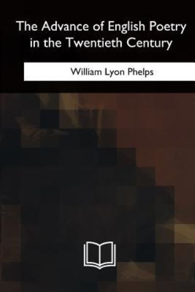 Cover for William Lyon Phelps · The Advance of English Poetry in the Twentieth Century (Paperback Book) (2018)