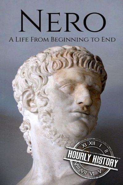 Cover for Hourly History · Nero A Life From Beginning to End (Paperback Book) (2018)