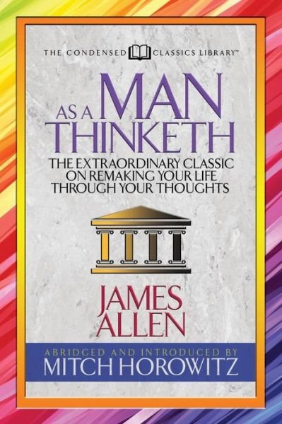 Cover for James Allen · As a Man Thinketh (Condensed Classics): The Extraordinary Classic on Remaking Your Life Through Your Thoughts (Paperback Book) (2018)