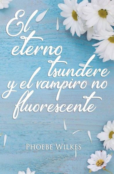 Cover for Phoebe Wilkes · El Eterno Tsundere Y El Vampiro No Fluorescente (Paperback Book) (2018)