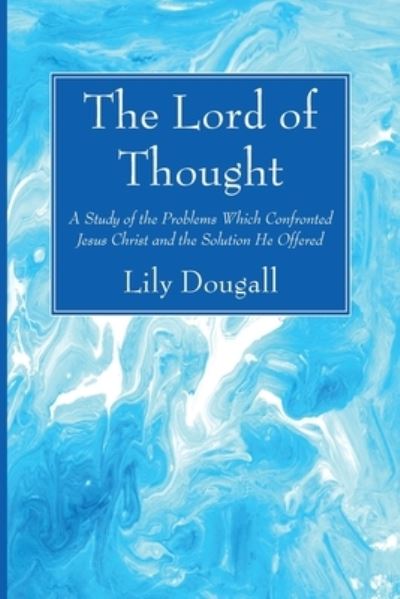 The Lord of Thought - Lily Dougall - Książki - Wipf & Stock Publishers - 9781725299450 - 15 marca 2021