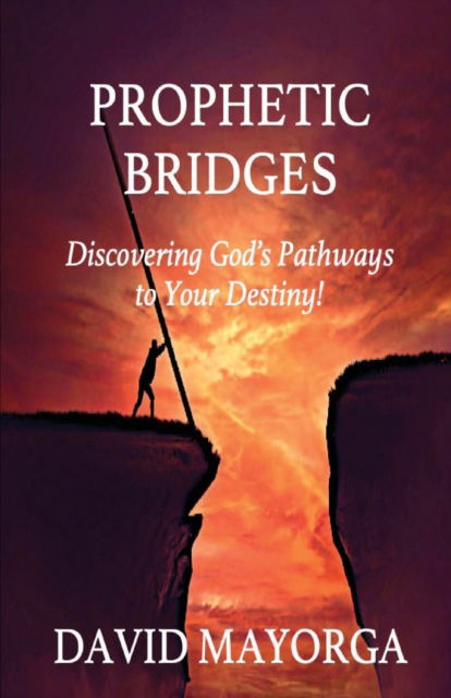 Cover for David Mayorga · Prophetic Bridges - Discovering God's Pathways to Your Destiny! (Paperback Book) (2021)