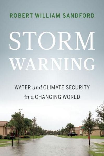 Storm Warning: Water and Climate Security in a Changing World - Robert William Sandford - Książki - Rocky Mountain Books - 9781771601450 - 17 marca 2016