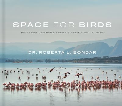 Cover for Dr. Roberta L. Bondar · Space for Birds: Patterns and Parallels of Beauty and Flight (Hardcover Book) (2024)