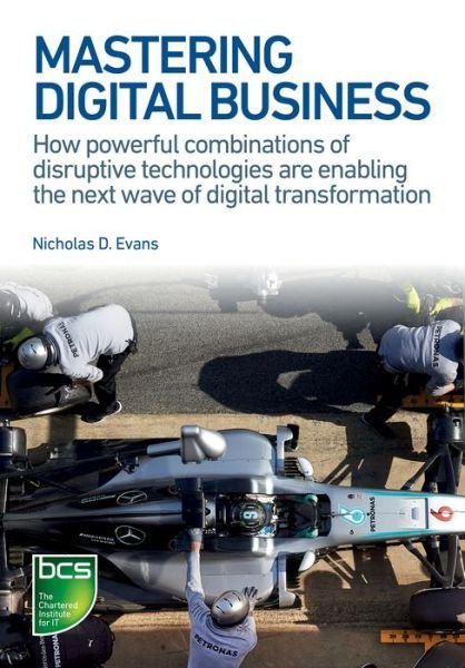 Cover for Nicholas Evans · Mastering Digital Business: How powerful combinations of disruptive technologies are enabling the next wave of digital transformation (Pocketbok) (2017)