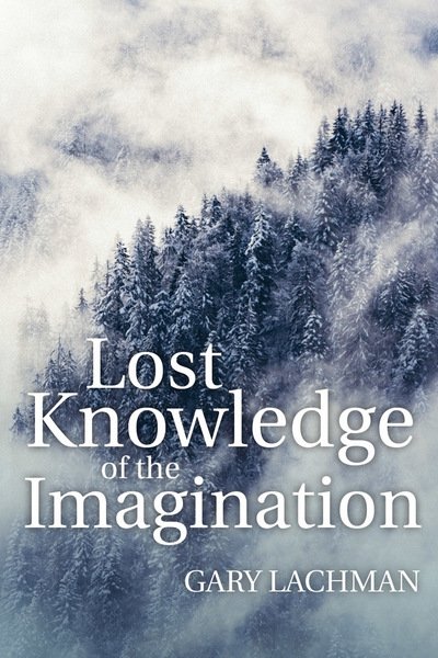 Cover for Gary Lachman · Lost Knowledge of the Imagination (Paperback Book) (2017)