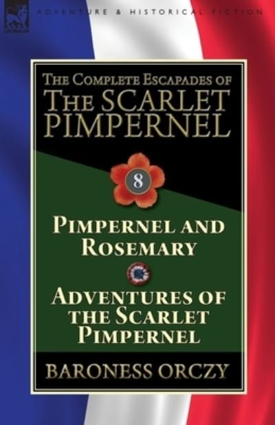Cover for Baroness Orczy · The Complete Escapades of The Scarlet Pimpernel: Volume 8-Pimpernel and Rosemary &amp; Adventures of the Scarlet Pimpernel (Paperback Book) (2019)
