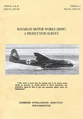 Cover for Cios · Bavarian Motor Works (Bmw): A Production Survey: CIOS Target Nos. 5/2, 5/64, 5/188, 26/1, 26/72, 26/79, and 26/156 Jet Propulsion, Aircraft Engines. (Taschenbuch) (2016)