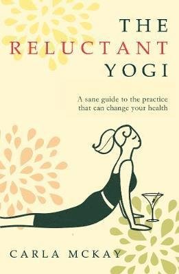 Cover for Carla McKay · The Reluctant Yogi: A Sane Guide to the Practice that Can Change Your Life (Paperback Bog) (2020)