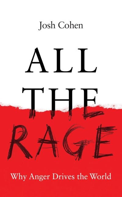 Cover for Josh Cohen · All the Rage: Why Anger Drives the World (Innbunden bok) (2024)