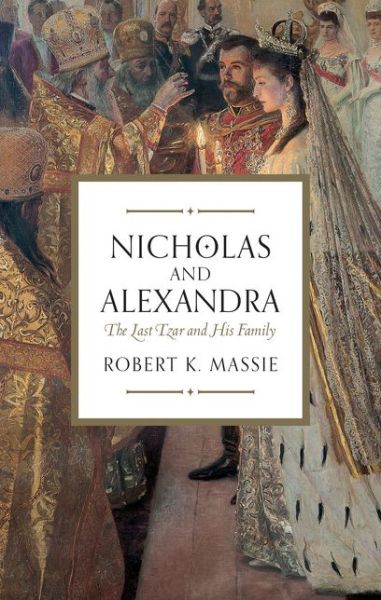 Cover for Robert K. Massie · Nicholas and Alexandra (Paperback Book) (2016)