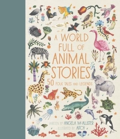 Cover for Angela McAllister · A World Full of Animal Stories: 50 Folk Tales and Legends - World Full Of... (Innbunden bok) (2017)