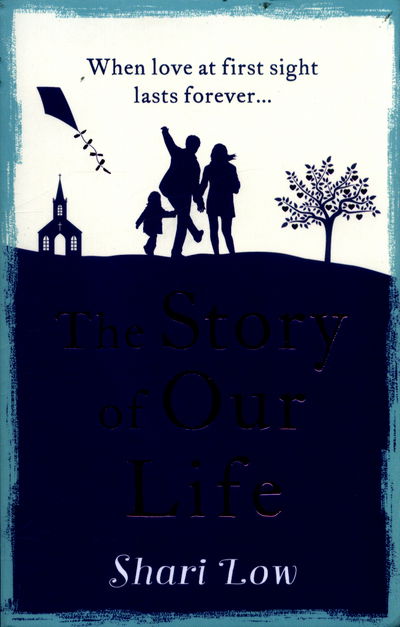 Cover for Shari Low · The Story of Our Life: An absolutely uplifting and heartbreaking love story for 2024! (Paperback Book) (2017)