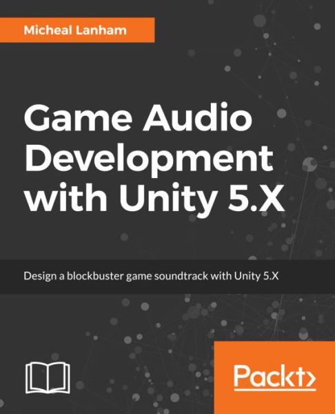 Cover for Micheal Lanham · Game Audio Development with Unity 5.X (Paperback Book) (2017)