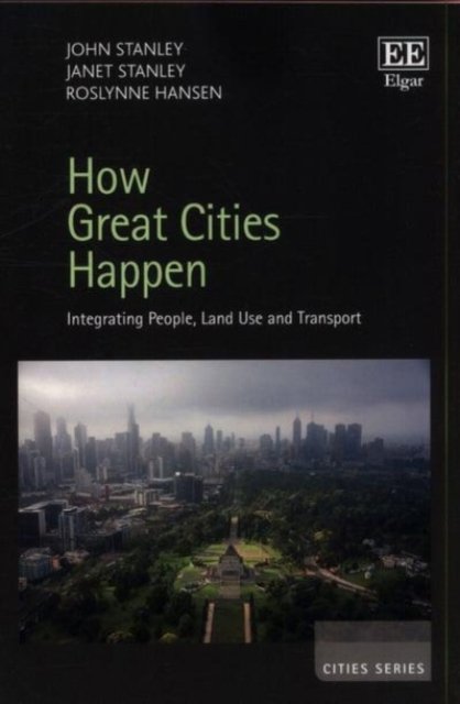 Cover for John Stanley · How Great Cities Happen: Integrating People, Land Use and Transport - Cities series (Paperback Book) (2018)