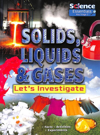 Cover for Ruth Owen · Solids, Liquids and Gases: Let's Investigate Facts Activities Experiments - Science Essentials Key Stage 2 (Pocketbok) (2019)