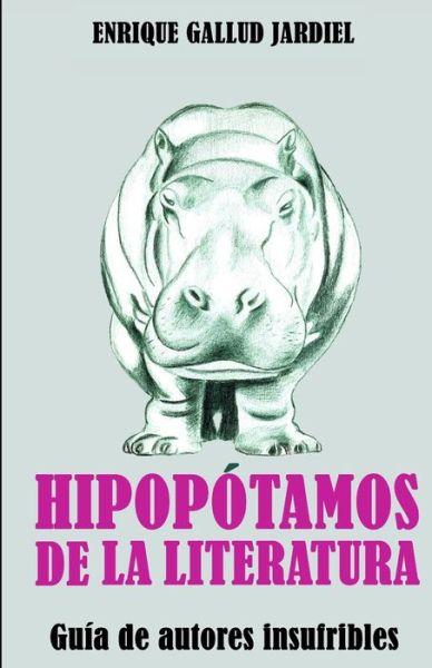 Cover for Enrique Gallud Jardiel · Hipopotamos de la literatura (Paperback Book) (2019)