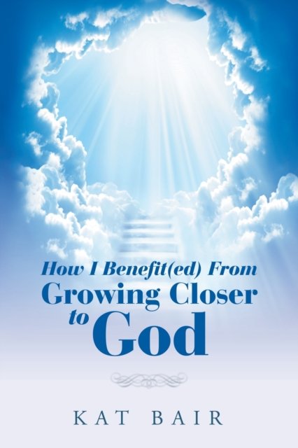 Cover for Kat Bair · How I Benefit (Ed) from Growing Closer to God (Pocketbok) (2020)