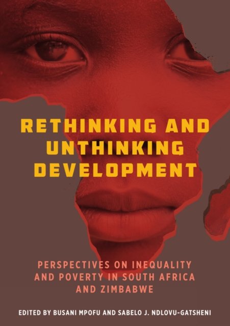 Cover for Busani Mpofu · Rethinking and Unthinking Development: Perspectives on Inequality and Poverty in South Africa and Zimbabwe (Paperback Book) (2023)