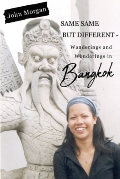 Cover for John Morgan · Same Same but Different - Wanderings and Wonderings in Bangkok (Pocketbok) (2023)