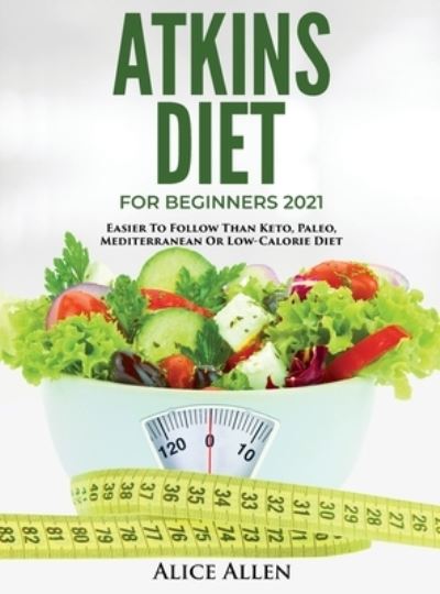 Cover for Alice Allen · Atkins Diet for Beginners 2021 (Hardcover Book) (2021)