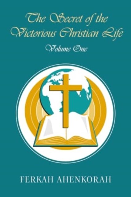 Cover for Ferkah Ahenkorah · The Secret of the Victorious Christian Life: Volume One (Paperback Book) (2023)