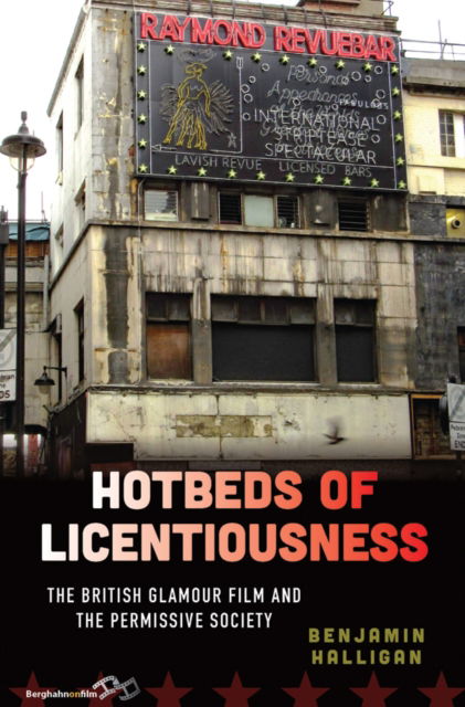 Cover for Benjamin Halligan · Hotbeds of Licentiousness: The British Glamour Film and the Permissive Society (Paperback Book) (2024)