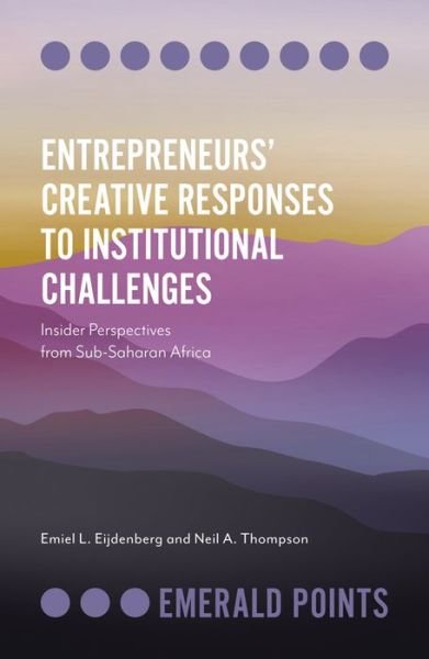 Cover for Eijdenberg, Emiel L. (James Cook University, Singapore) · Entrepreneurs’ Creative Responses to Institutional Challenges: Insider Perspectives from Sub-Saharan Africa - Emerald Points (Paperback Bog) (2020)