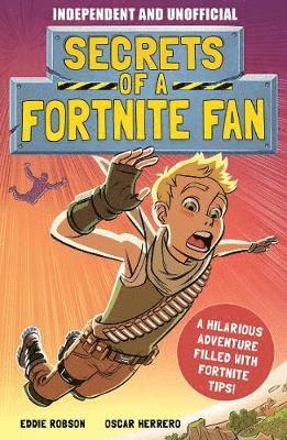 Secrets of a Fortnite Fan (Independent & Unofficial): Book 1 - Secrets of a Fortnite Fan - Eddie Robson - Books - Hachette Children's Group - 9781839350450 - February 18, 2021